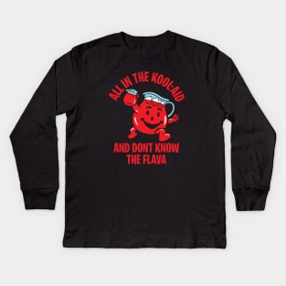 ALL IN THE KOOL-AID AND DON'T KNOW THE FLAVOR Kids Long Sleeve T-Shirt